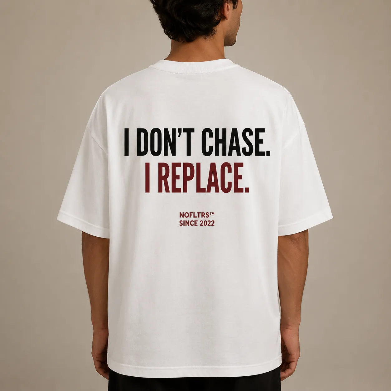I DON'T CHASE. I REPLACE.