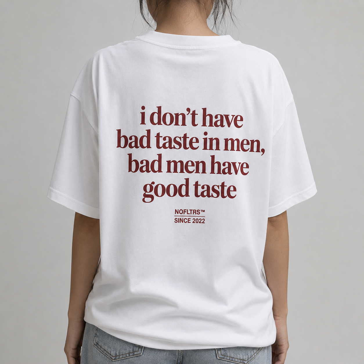 I DON'T HAVE BAD TASTE IN MEN BAD MEN HAVE GOOD TASTE