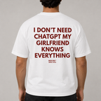 I DON'T NEED CHATGPT MY GIRLFRIEND KNOWS EVERYTHING