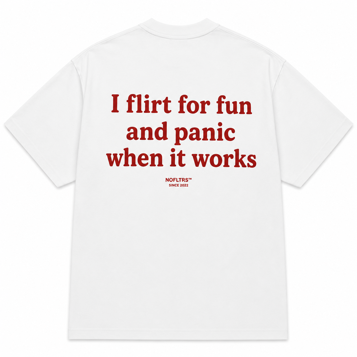 I FLIRT FOR FUN AND PANIC WHEN IT WORKS