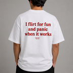 I FLIRT FOR FUN AND PANIC WHEN IT WORKS