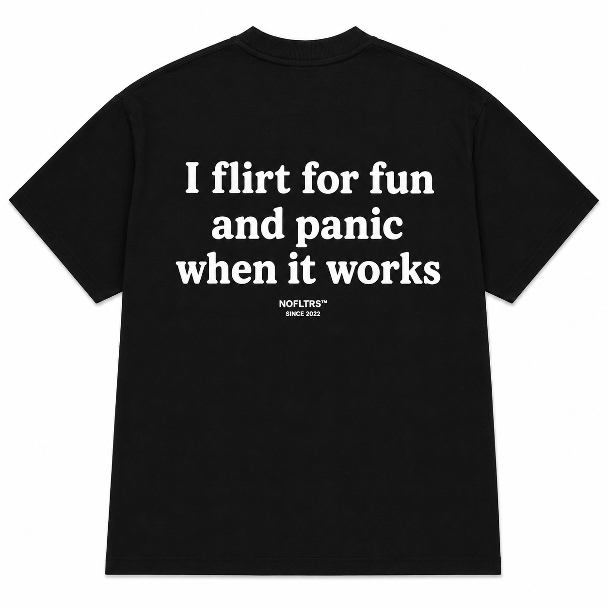 I FLIRT FOR FUN AND PANIC WHEN IT WORKS