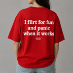 I FLIRT FOR FUN AND PANIC WHEN IT WORKS