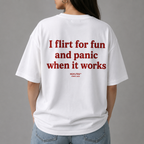I FLIRT FOR FUN AND PANIC WHEN IT WORKS