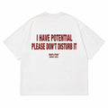 I HAVE POTENTIAL PLEASE DON'T DISTURB IT