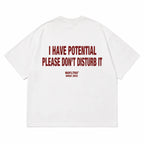 I HAVE POTENTIAL PLEASE DON'T DISTURB IT