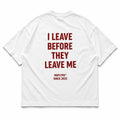 I LEAVE BEFORE THEY LEAVE ME