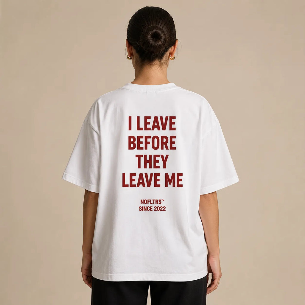 I LEAVE BEFORE THEY LEAVE ME