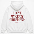 I LOVE MY CRAZY GIRLFRIEND Hoodie