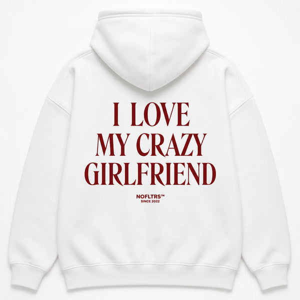 I LOVE MY CRAZY GIRLFRIEND Hoodie