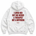 I LOVED HER BUT SHE NEEDED A THERAPIST NOT A BOYFRIEND HOODIE