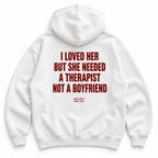 I LOVED HER BUT SHE NEEDED A THERAPIST NOT A BOYFRIEND HOODIE
