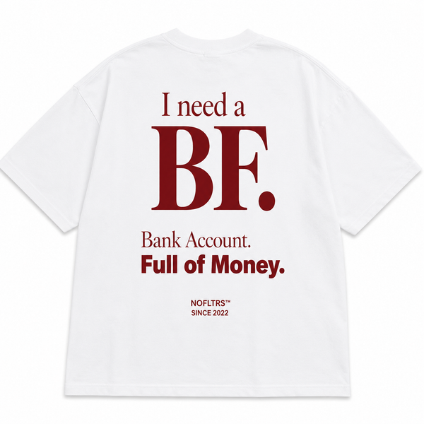 I NEED A BF BANK ACCOUNT FULL OF MONEY