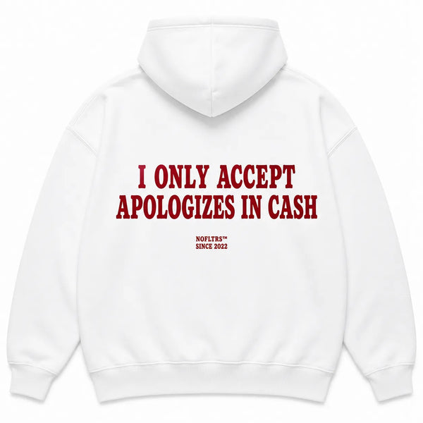 I ONLY ACCEPT APOLOGIZES IN CASH Hoodie