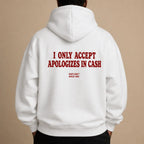 I ONLY ACCEPT APOLOGIZES IN CASH Hoodie