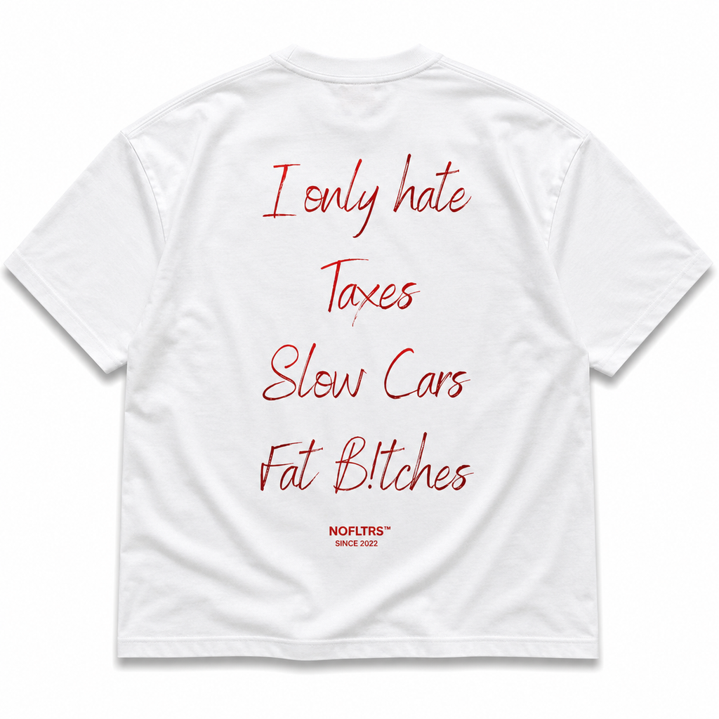 I ONLY HATE TAXES SLOW CARS FAT BITCHES