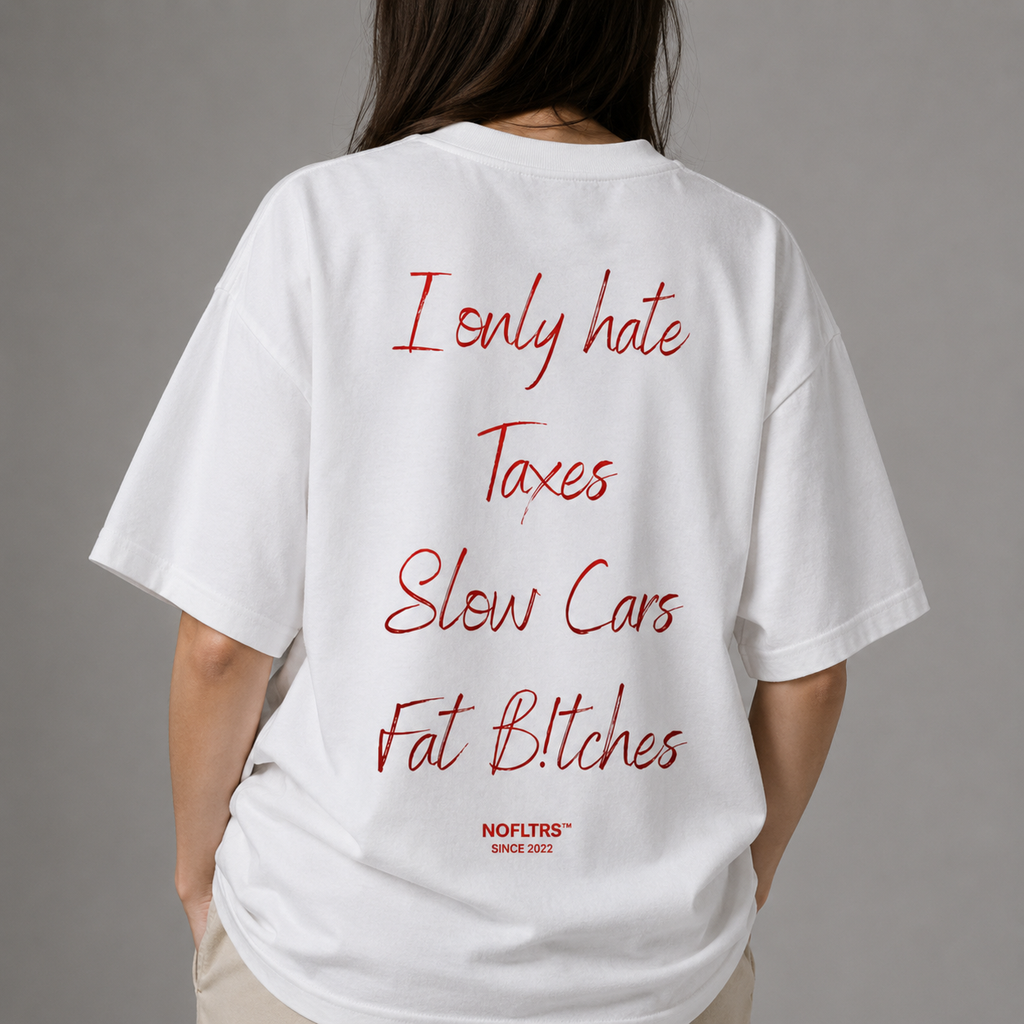 I ONLY HATE TAXES SLOW CARS FAT BITCHES