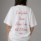 I ONLY HATE TAXES SLOW CARS FAT BITCHES
