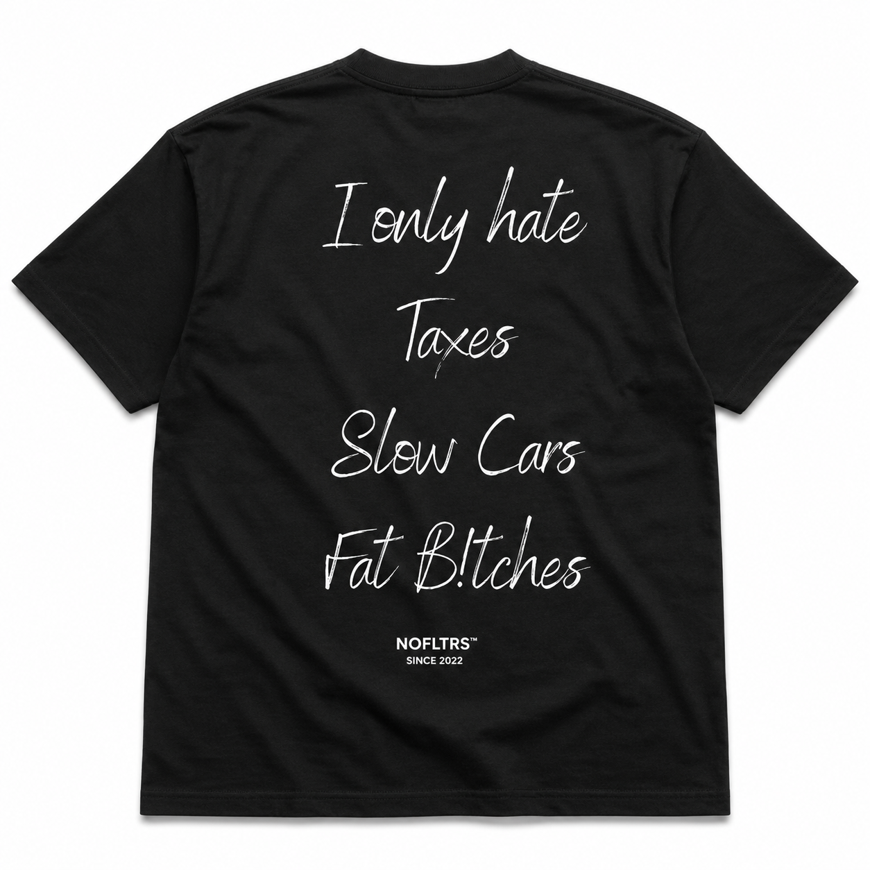 I ONLY HATE TAXES SLOW CARS FAT BITCHES