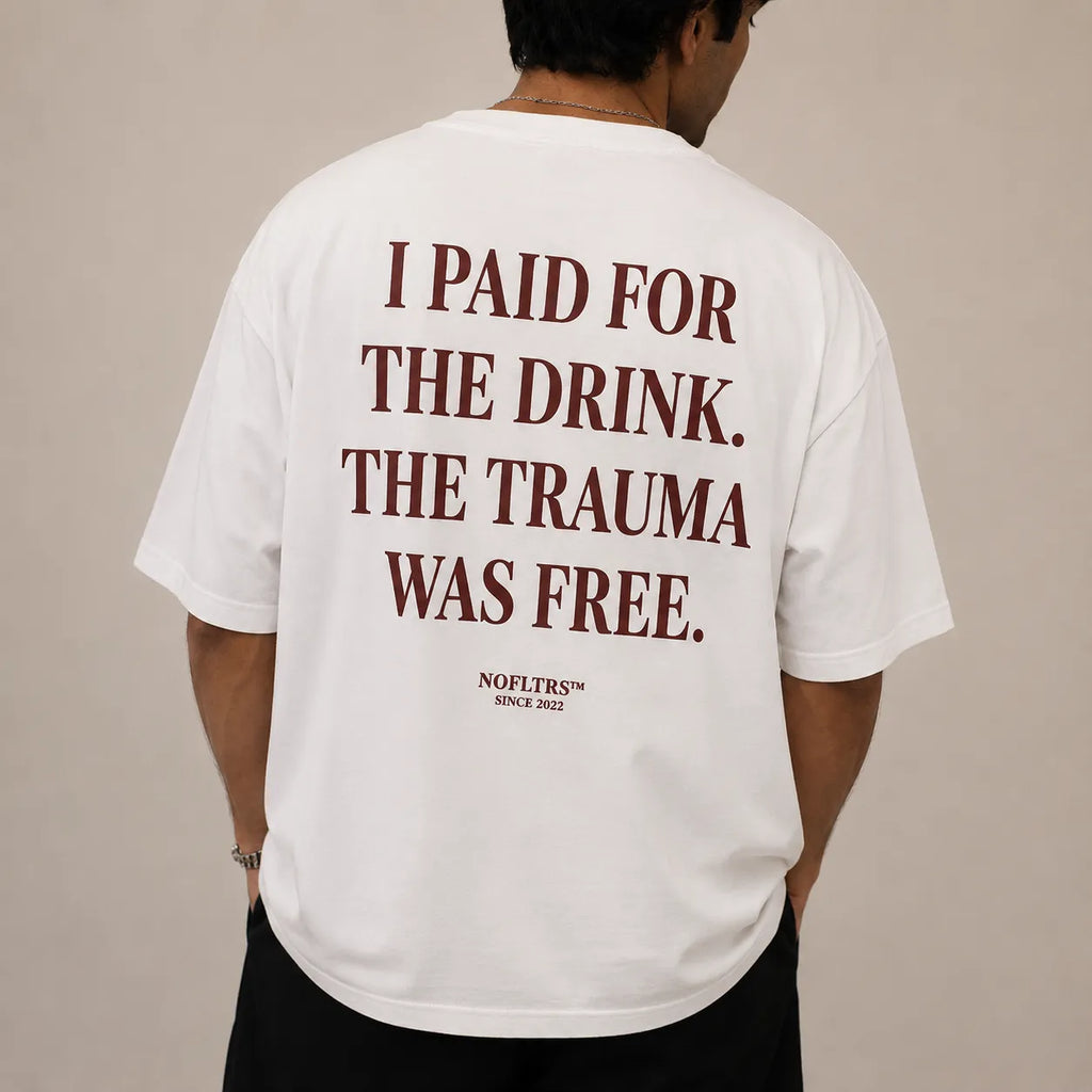 I PAID FOR THE DRINK. THE TRAUMA WAS FREE