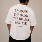 I PAID FOR THE DRINK. THE TRAUMA WAS FREE