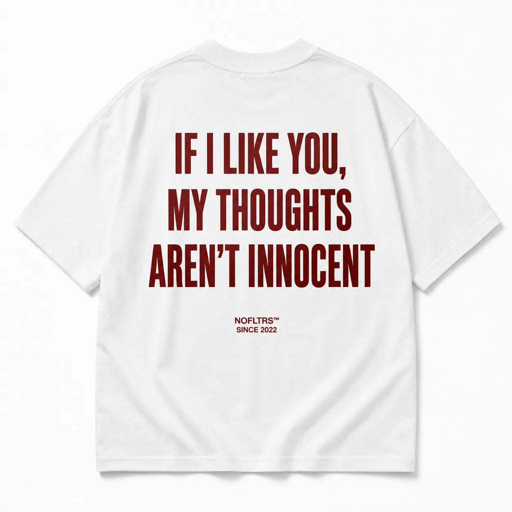 IF I LIKE YOU, MY THOUGHTS AREN'T INNOCENT