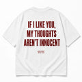 IF I LIKE YOU, MY THOUGHTS AREN'T INNOCENT