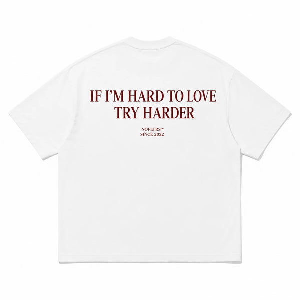 IF I'M HARD TO LOVE TRY HARDER