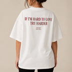 IF I'M HARD TO LOVE TRY HARDER
