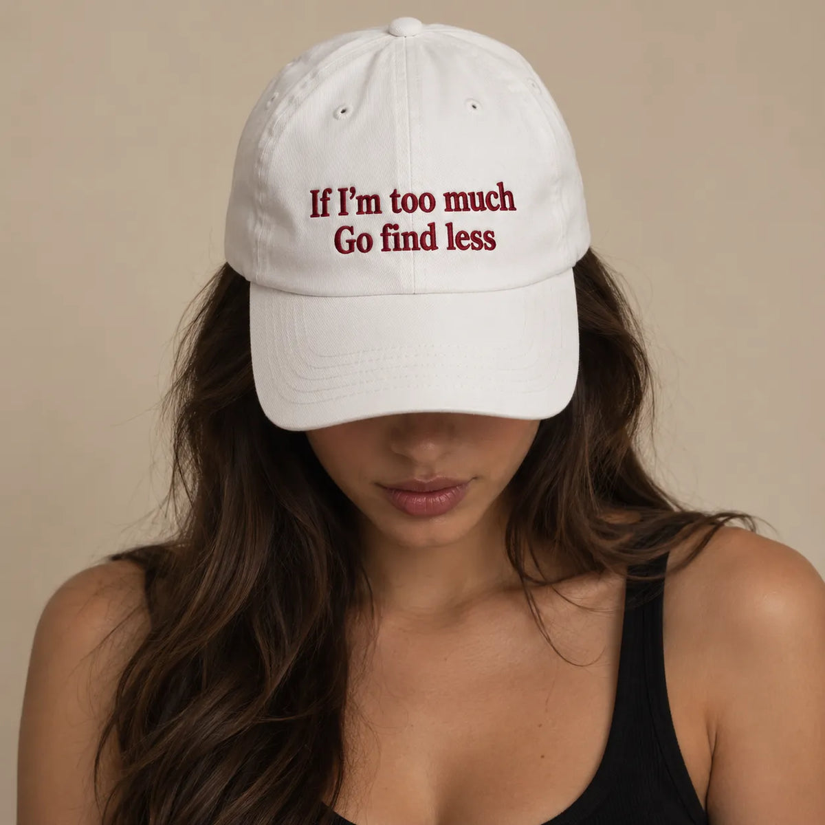 IF I'M TOO MUCH GO FIND LESS Cap