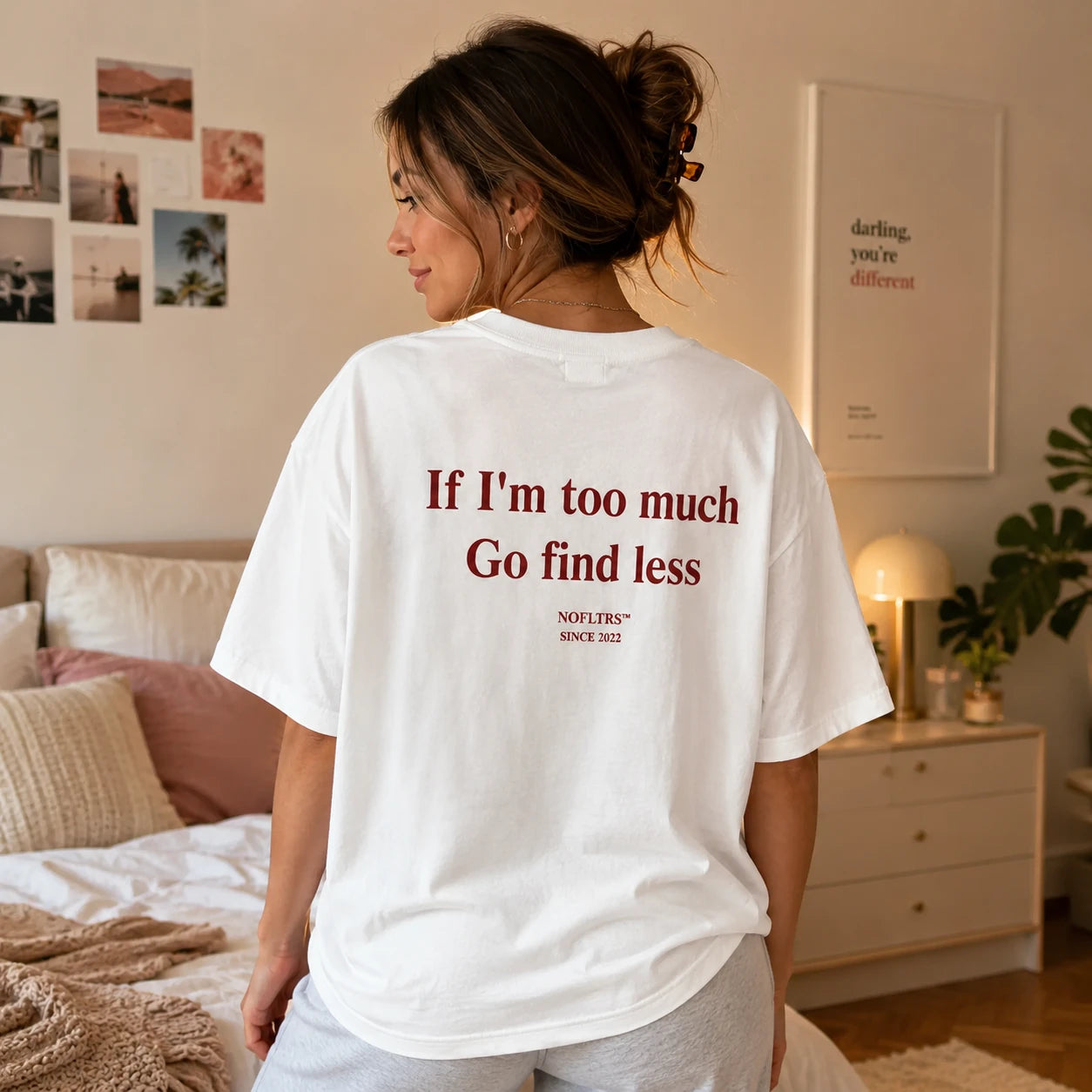 IF I’M TOO MUCH GO FIND LESS