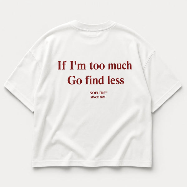 If I'm Too Much Go Find Less shirt - best selling tshirt #3
