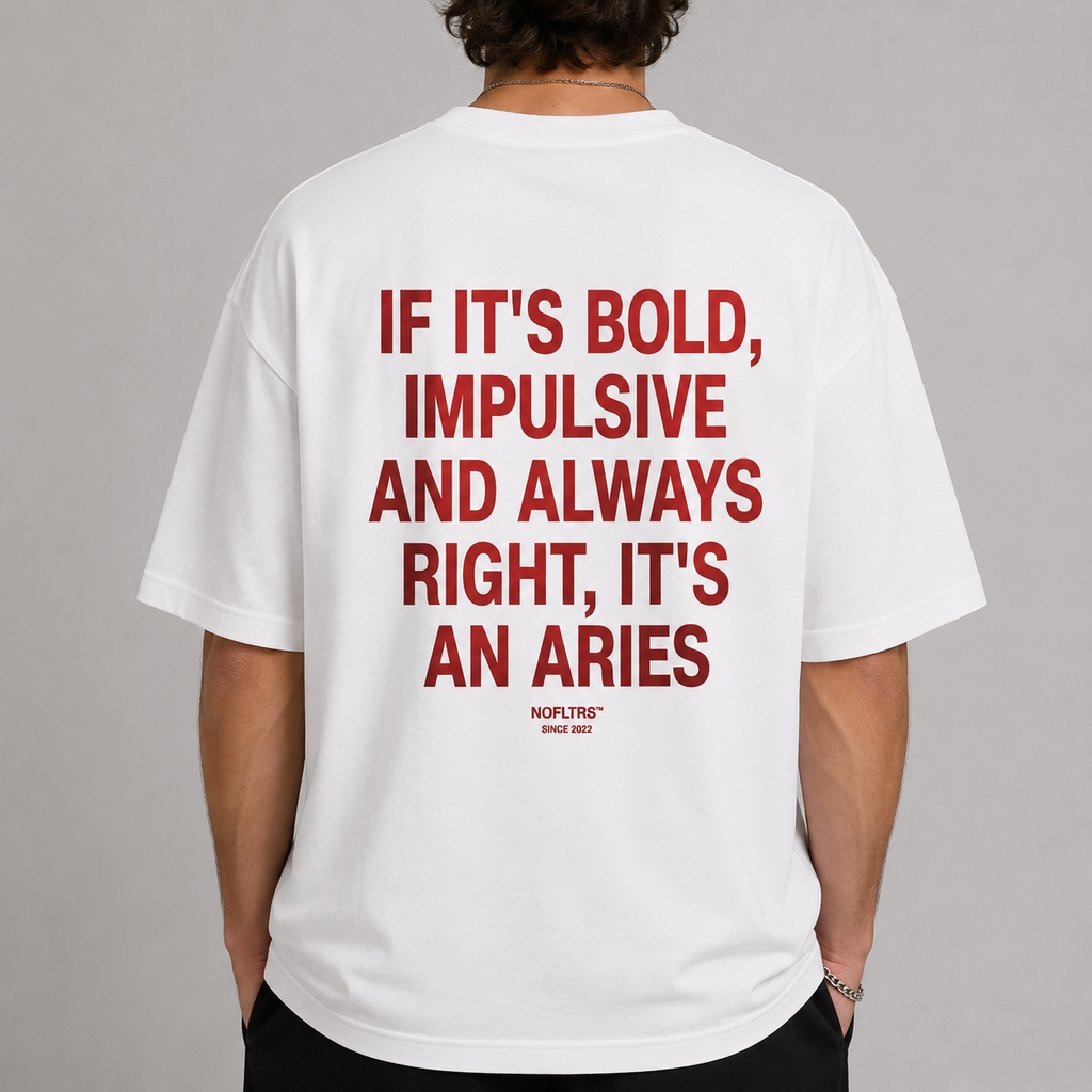 IF IT'S BOLD, IMPULSIVE AND ALWAYS RIGHT, IT'S AN ARIES