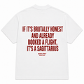 IF IT'S BRUTALLY HONEST AND ALREADY BOOKED A FLIGHT, IT'S A SAGITTARIUS