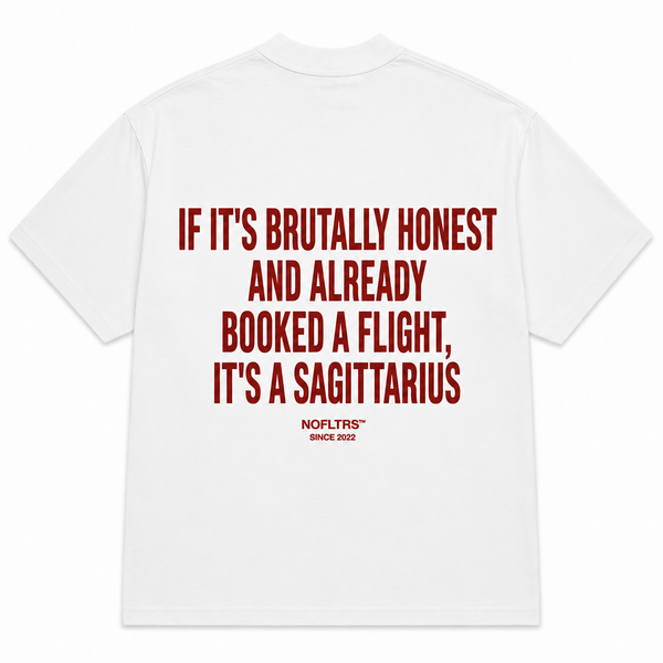 IF IT'S BRUTALLY HONEST AND ALREADY BOOKED A FLIGHT, IT'S A SAGITTARIUS