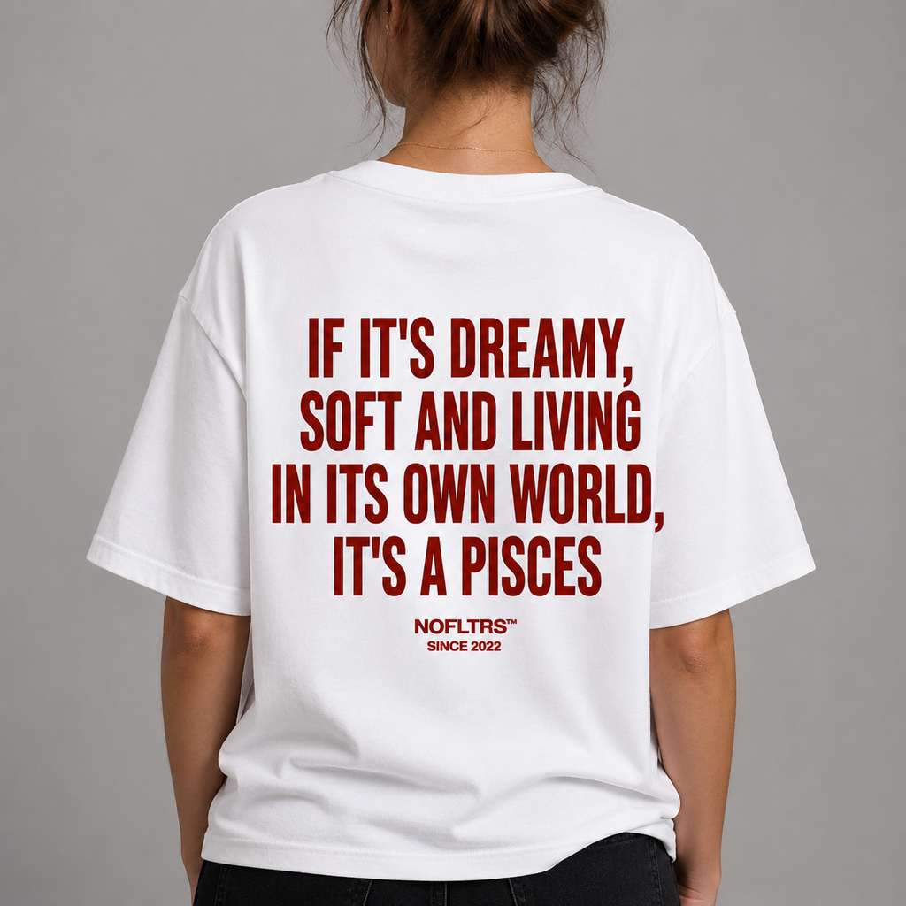 IF IT'S DREAMY, SOFT AND LIVING IN ITS OWN WORLD, IT'S A PISCES