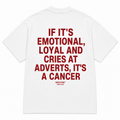 IF IT'S EMOTIONAL, LOYAL AND CRIES AT ADVERTS, IT'S A CANCER