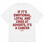 IF IT'S EMOTIONAL, LOYAL AND CRIES AT ADVERTS, IT'S A CANCER