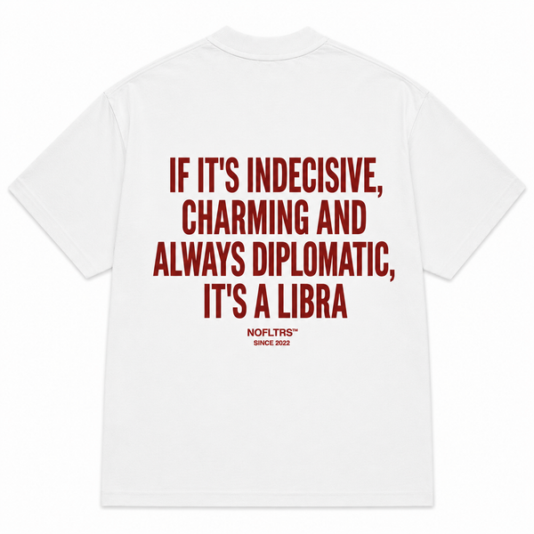 IF IT'S INDECISIVE, CHARMING AND ALWAYS DIPLOMATIC, IT'S A LIBRA