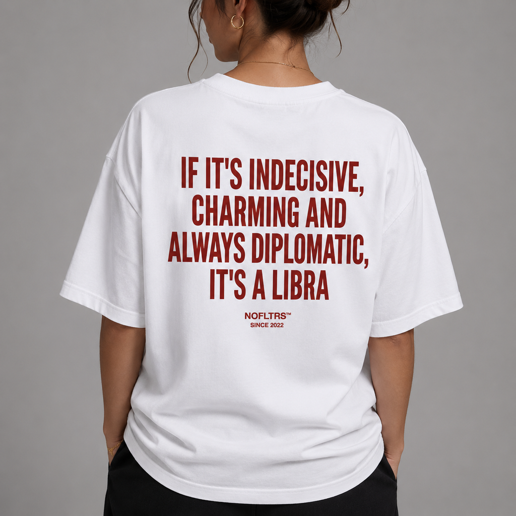 IF IT'S INDECISIVE, CHARMING AND ALWAYS DIPLOMATIC, IT'S A LIBRA