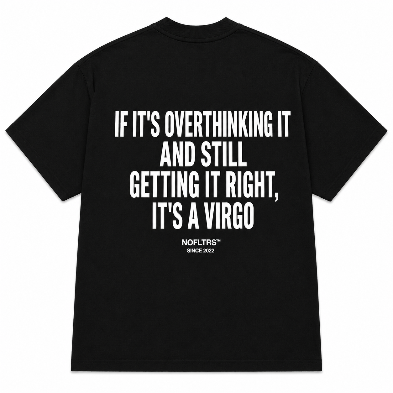 IF IT'S OVERTHINKING IT AND STILL GETTING IT RIGHT, IT'S A VIRGO