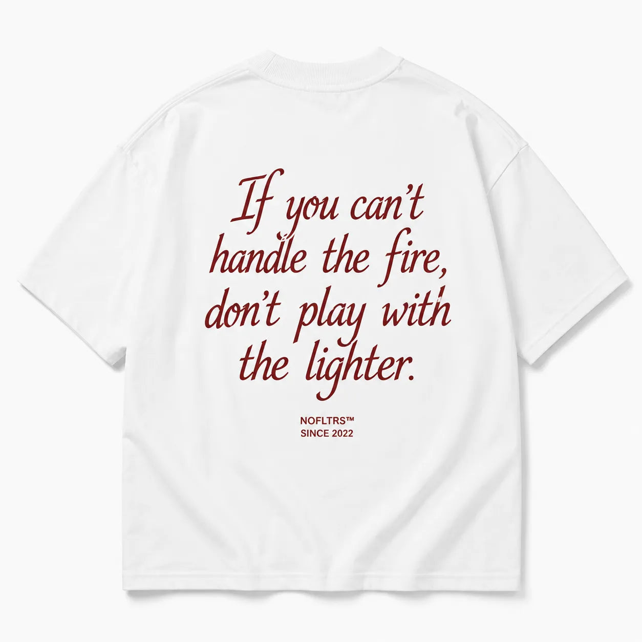 IF YOU CAN'T HANDLE THE FIRE, DON'T PLAY WITH THE LIGHTER