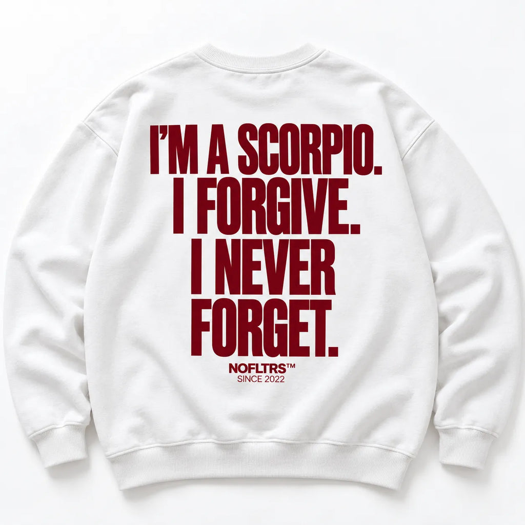 IM A SCORPIO I FORGIVE I NEVER FORGET SWEATSHIRT