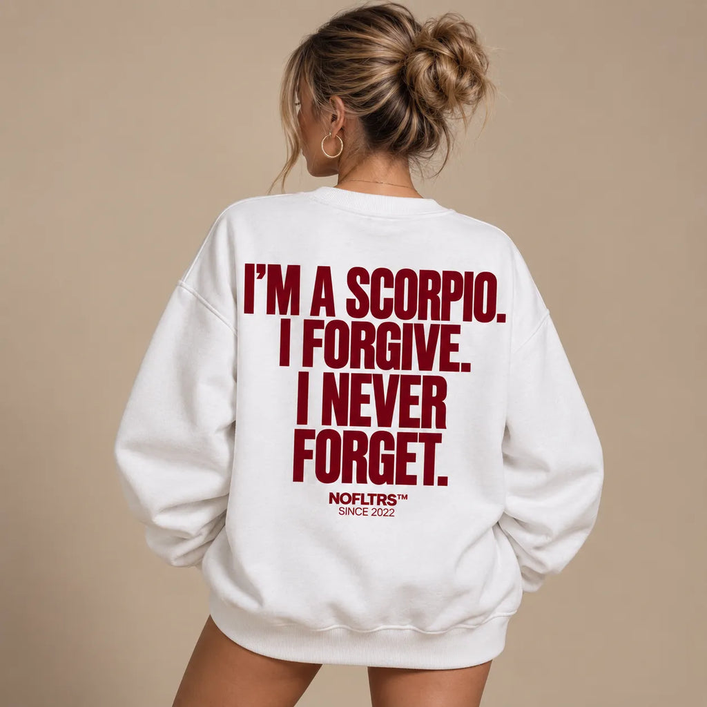 IM A SCORPIO I FORGIVE I NEVER FORGET SWEATSHIRT