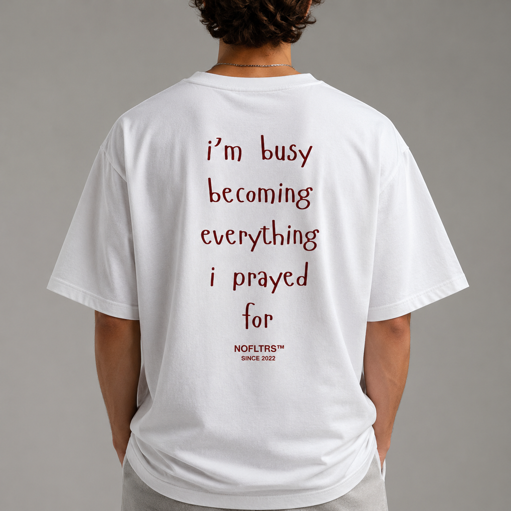 I'M BUSY BECOMING EVERYTHING I PRAYED FOR