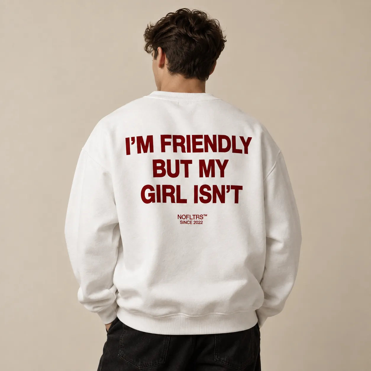 I'M FRIENDLY BUT MY GIRL ISN'T SWEATSHIRT