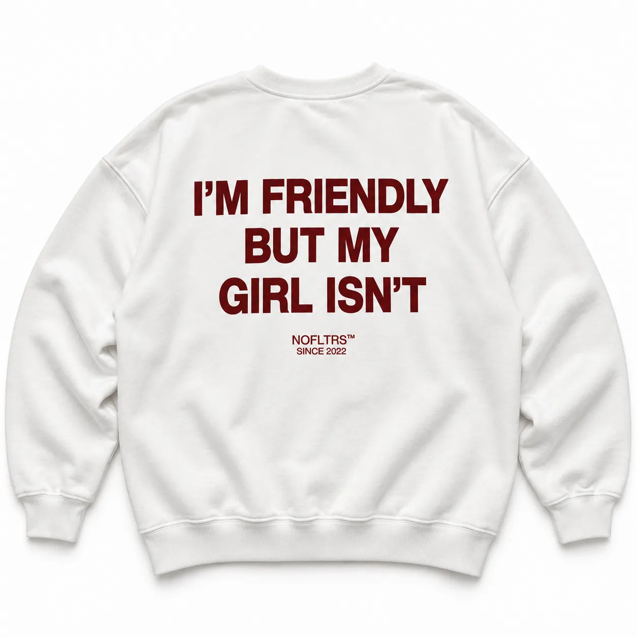 I'M FRIENDLY BUT MY GIRL ISN'T SWEATSHIRT