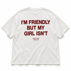 I'M FRIENDLY BUT MY GIRL ISN'T