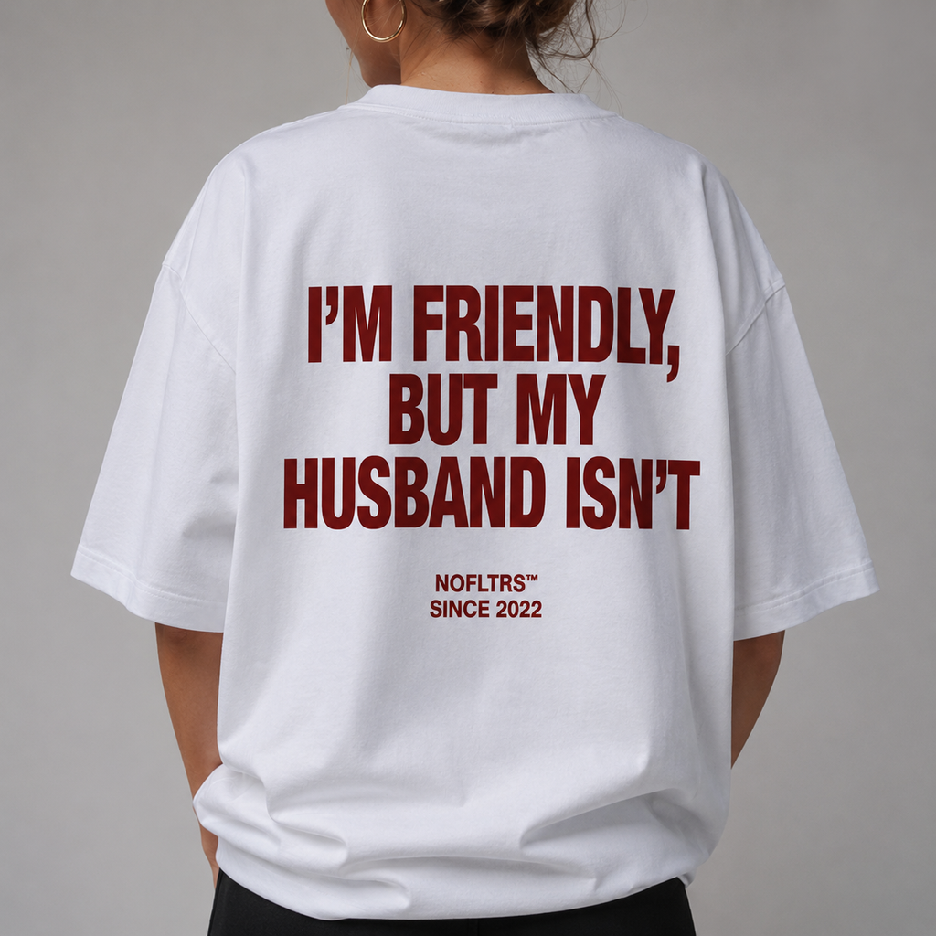I'M FRIENDLY, BUT MY HUSBAND ISN'T