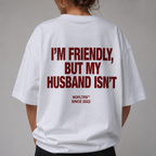 I'M FRIENDLY, BUT MY HUSBAND ISN'T